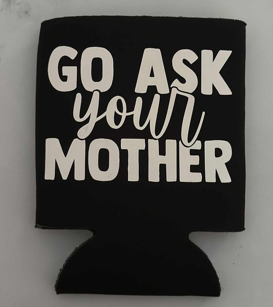 Go ask your mother koozie