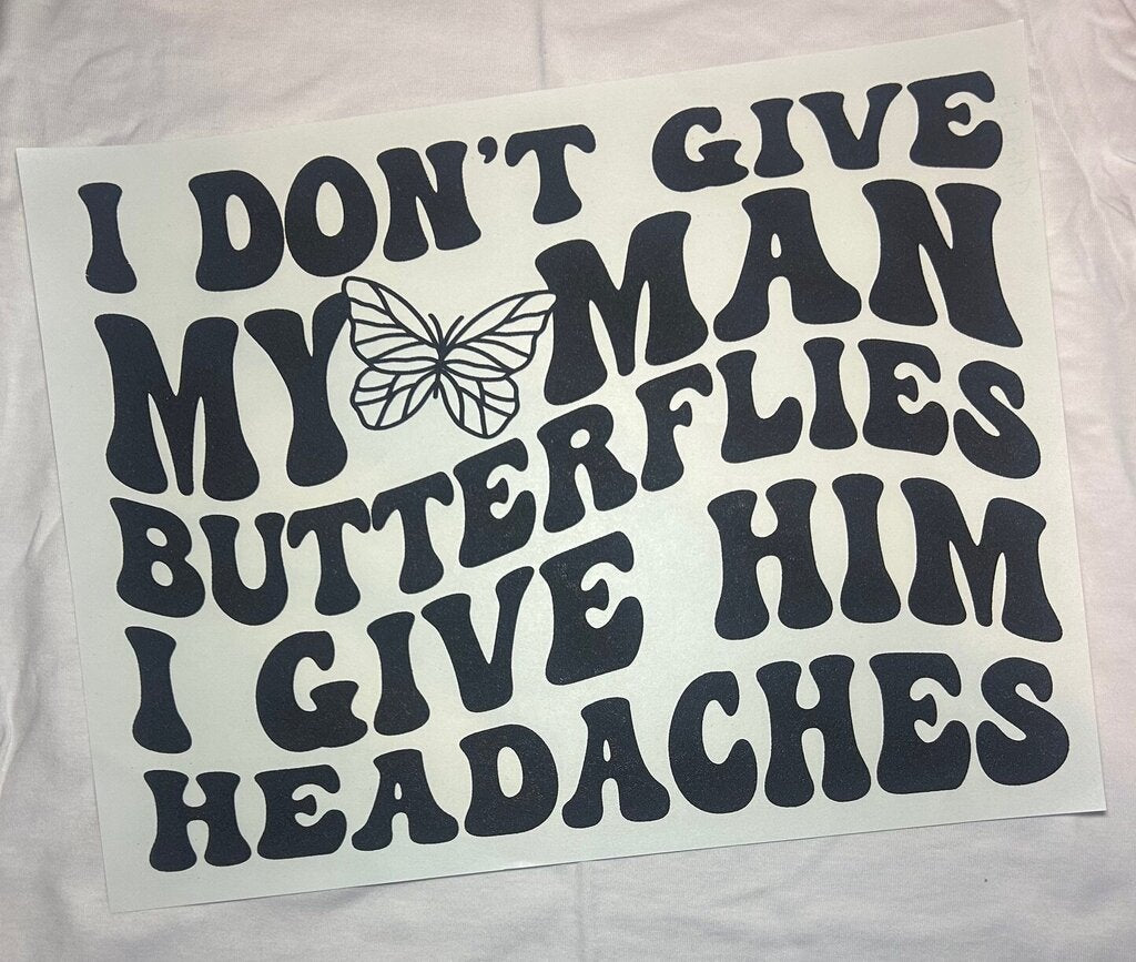 I Don't Give My Man Butterflies Transfer