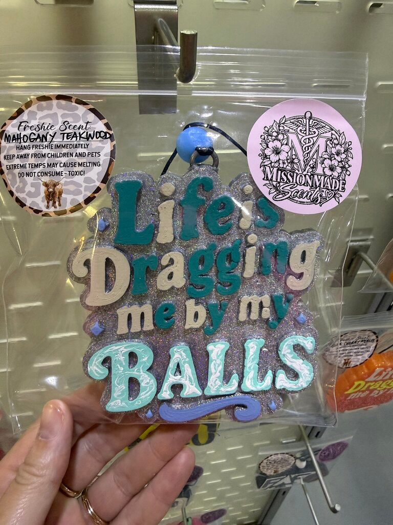 Life is dragging me by the balls
