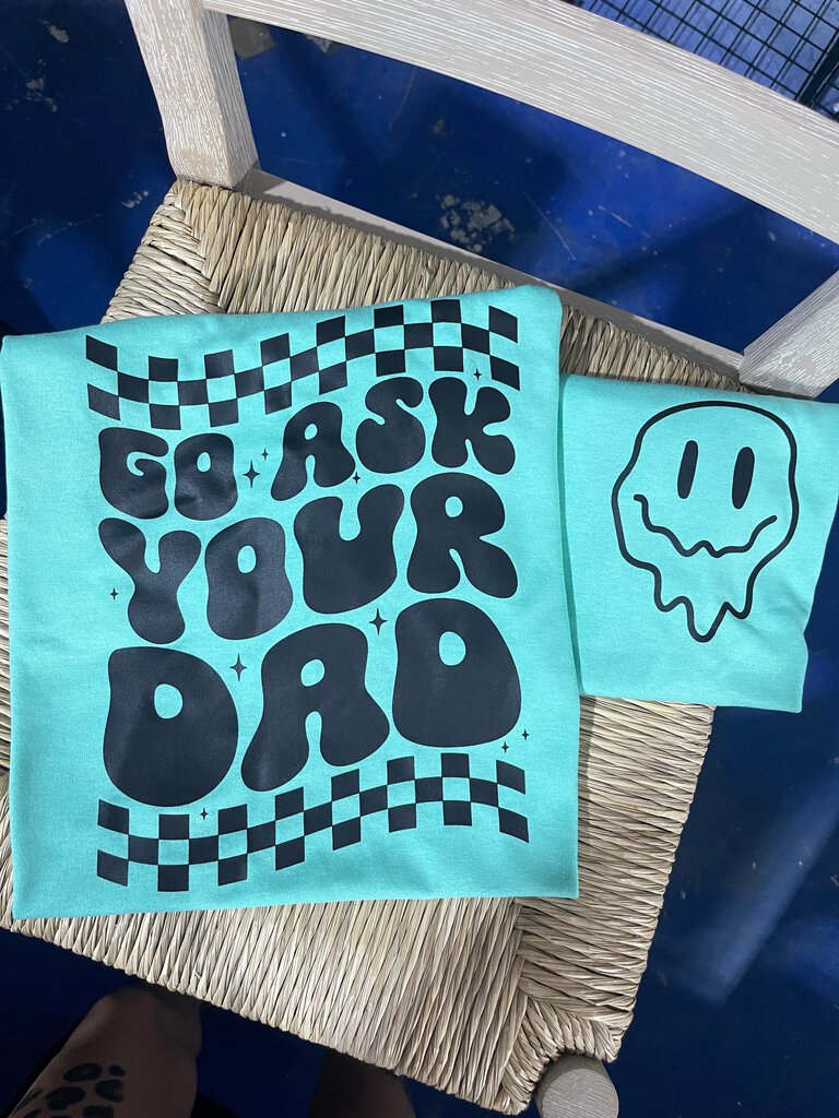 GO ASK YOUR DADD TEE