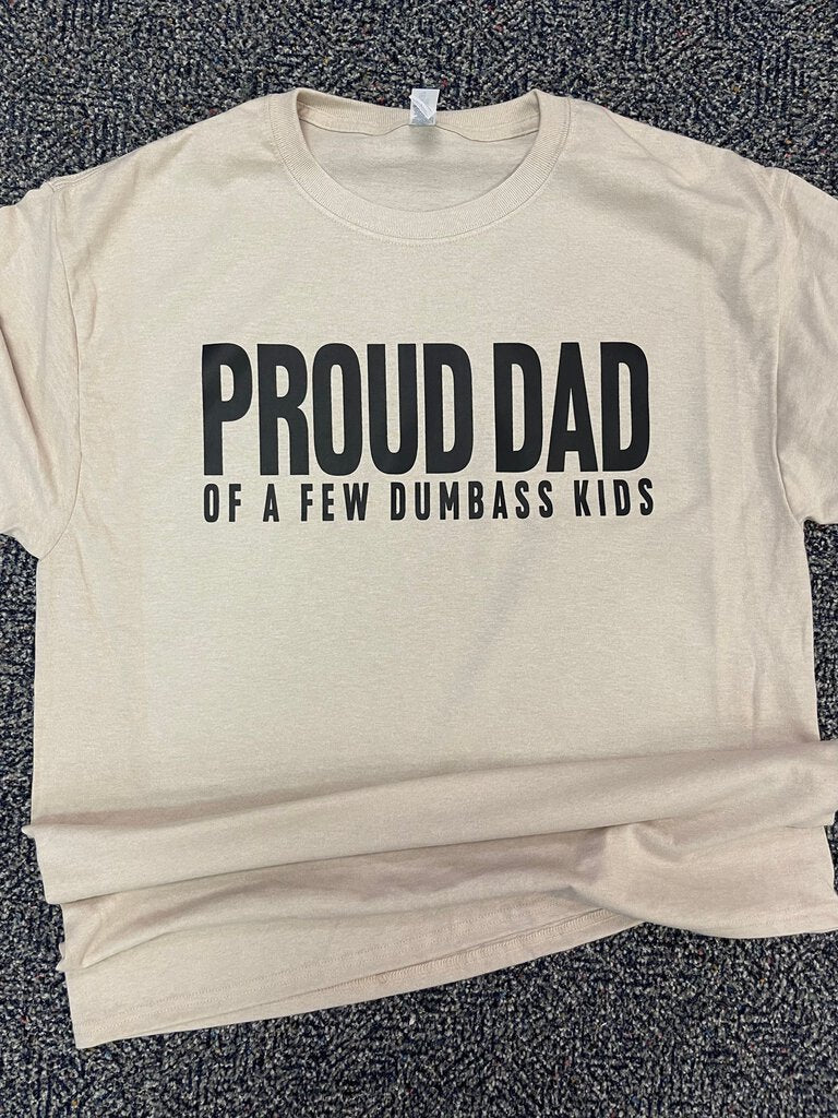 PROUD DAD OF A FEW DUMBASS KIDS TEE