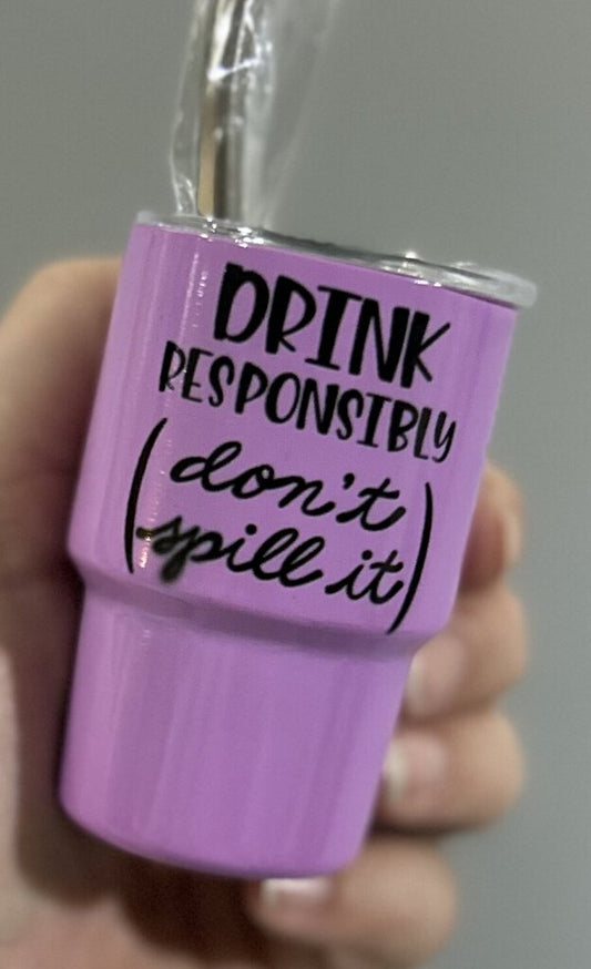 Drink Responsibly Don't Spill It MT lt prpl