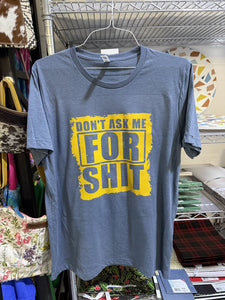 Don't ask me for shit t-shirt