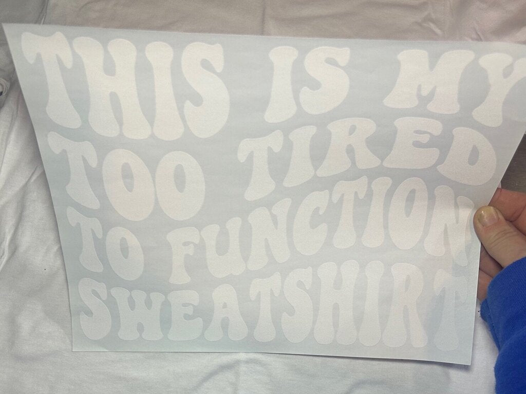 This is my too tired to Function Sweatshirt Transfer