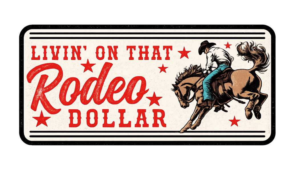 Livin' on that Rodeo Dollar Full Color Transfer