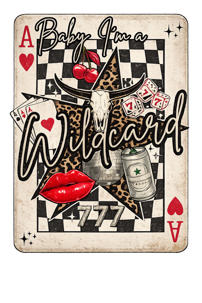 Baby I'm a Wild Card Full Color Transfer