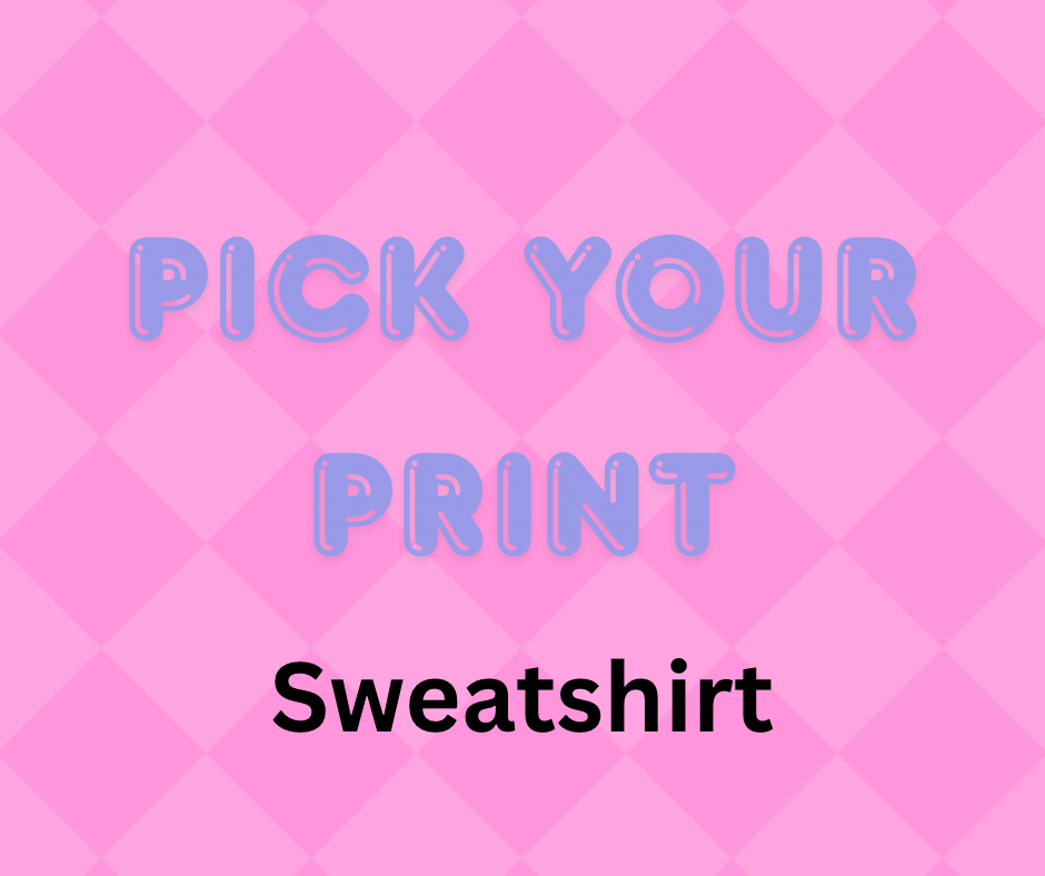 Pick Your Print Graphic Sweatshirt