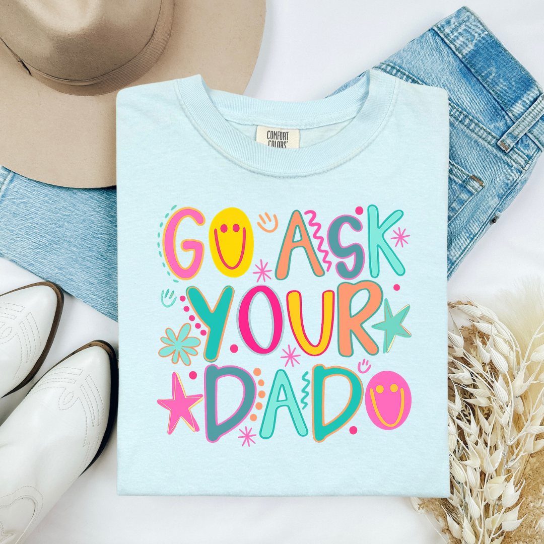 Go Ask Your Dad Comfort Color Top