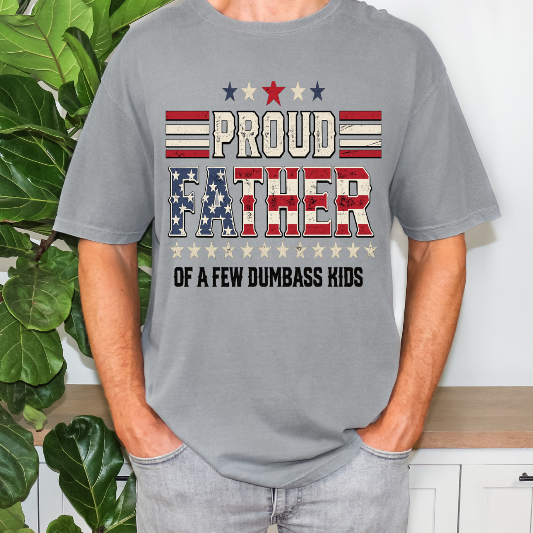 Proud Father of a Few Dumba$$ Kids Comfort Color Top